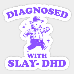 Diagnosed With Slay-DHD shirt, Funny ADHD Shirt, Bear T Shirt, Dumb Y2k Sticker